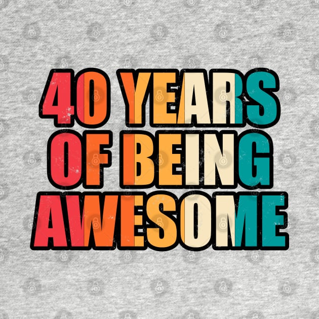 40 Years Of Being Awesome Forty Years Old Birthday by JaiStore